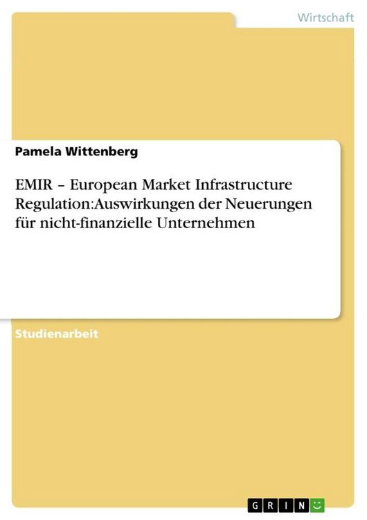Produktbild: EMIR - European Market Infrastructure Regulation: Auswirkungen der Neuerungen f&uuml;r nicht-finanzielle Unternehmen
