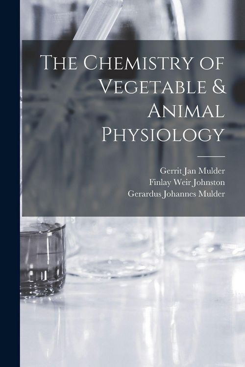 Produktbild: The Chemistry of Vegetable & Animal Physiology