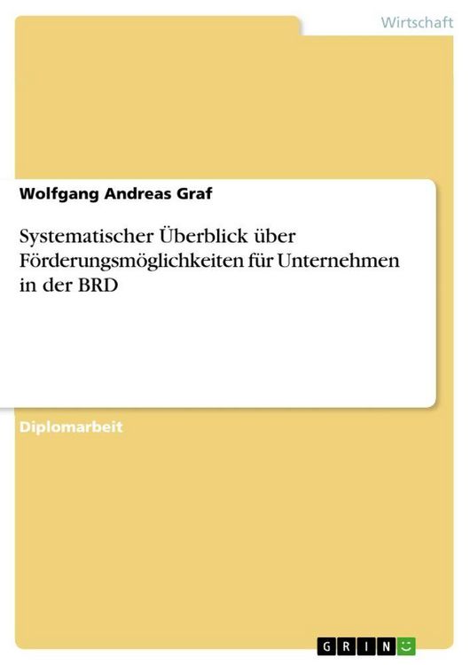 Produktbild: Systematischer &Uuml;berblick &uuml;ber F&ouml;rderungsm&ouml;glichkeiten f&uuml;r Unternehmen in der BRD