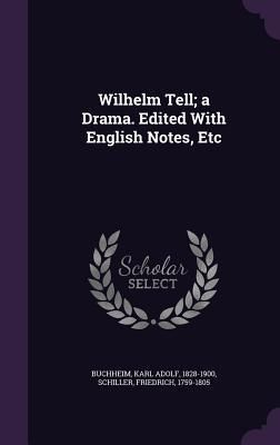 Produktbild: Wilhelm Tell; a Drama. Edited With English Notes, Etc