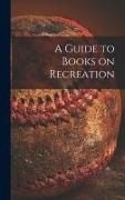 Produktbild: A Guide to Books on Recreation