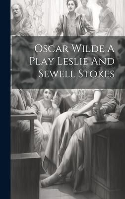 Produktbild: Oscar Wilde A Play Leslie And Sewell Stokes