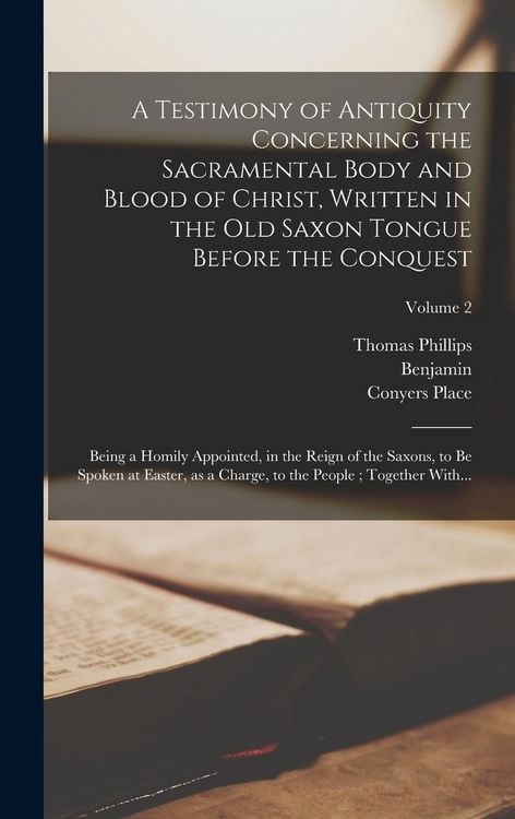 Produktbild: A Testimony of Antiquity Concerning the Sacramental Body and Blood of Christ, Written in the Old Saxon Tongue Before the Conquest