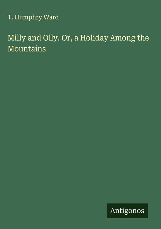 Produktbild: Milly and Olly. Or, a Holiday Among the Mountains