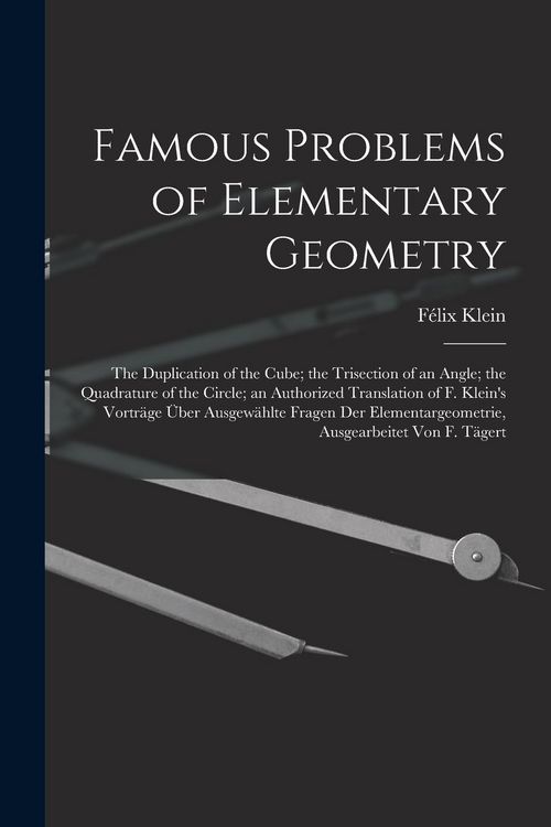 Produktbild: Famous Problems of Elementary Geometry: The Duplication of the Cube; the Trisection of an Angle; the Quadrature of the Circle; an Authorized Translati