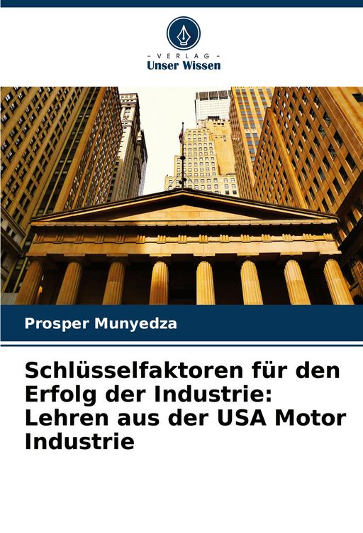 Produktbild: Schl&uuml;sselfaktoren f&uuml;r den Erfolg der Industrie: Lehren aus der USA Motor Industrie