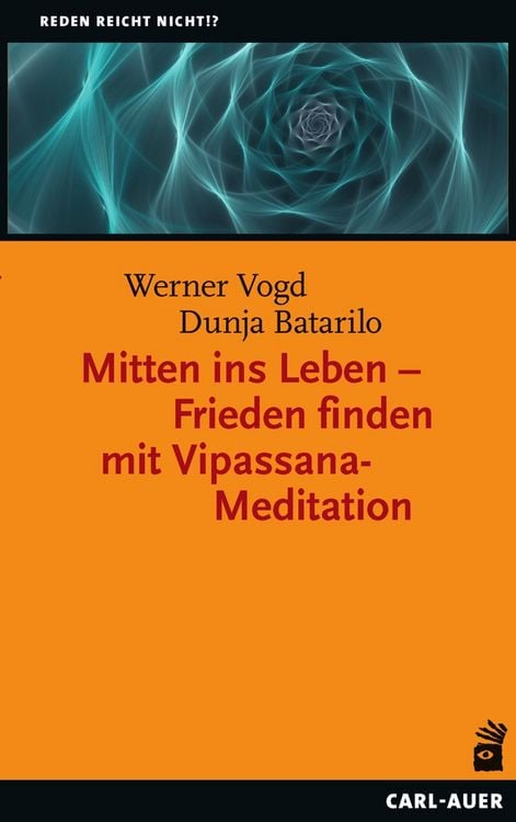 Bild vom Artikel Mitten ins Leben – Frieden finden mit Vipassana-Meditation vom Autor Werner Vogd