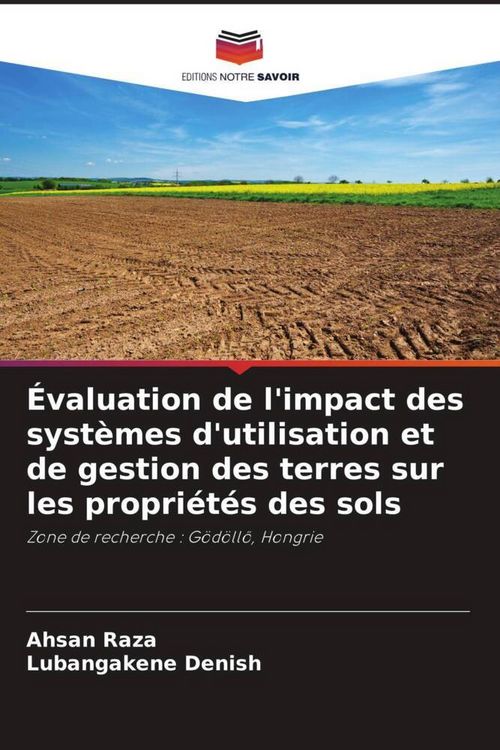 Produktbild: &Eacute;valuation de l'impact des syst&egrave;mes d'utilisation et de gestion des terres sur les propri&eacute;t&eacute;s des sols