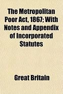 Produktbild: The Metropolitan Poor ACT, 1867; With Notes and Appendix of Incorporated Statutes