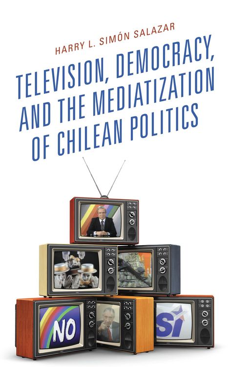 Produktbild: Television, Democracy, and the Mediatization of Chilean Politics