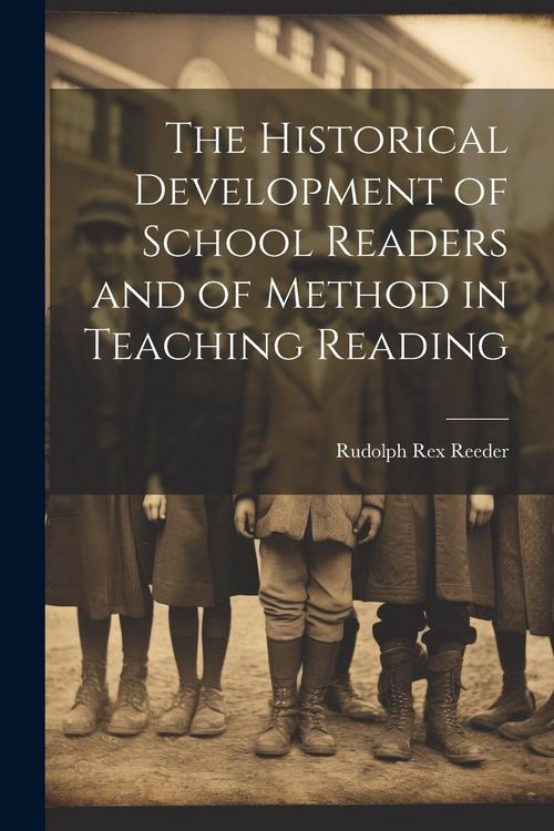 Produktbild: The Historical Development of School Readers and of Method in Teaching Reading