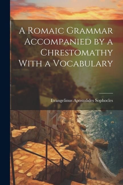 Produktbild: A Romaic Grammar Accompanied by a Chrestomathy With a Vocabulary