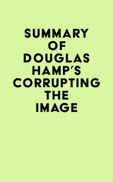 Produktbild: Summary of Douglas Hamp's Corrupting the Image