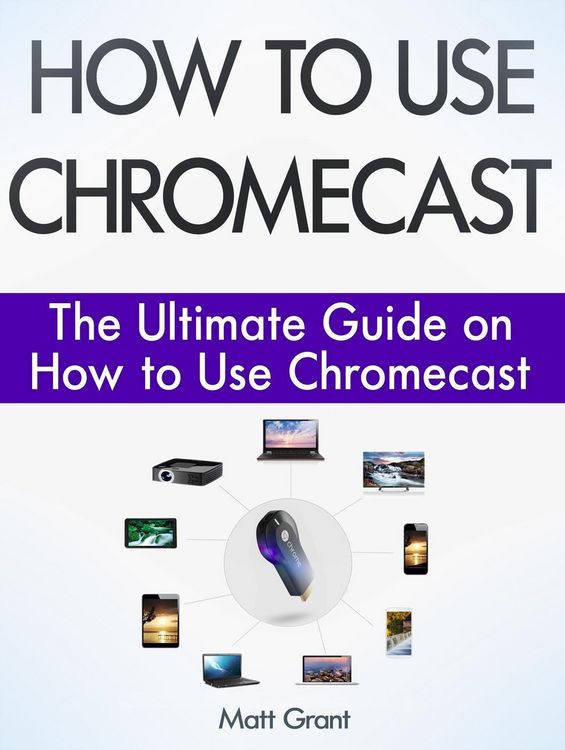 Produktbild: How to Use Chromecast: The Ultimate Guide on How to Use Chromecast