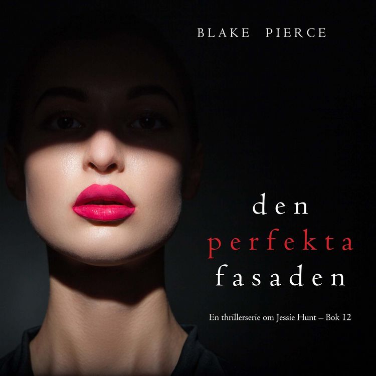 Produktbild: Den perfekta fasaden (En thrillerserie om Jessie Hunt &ndash; Bok 12)