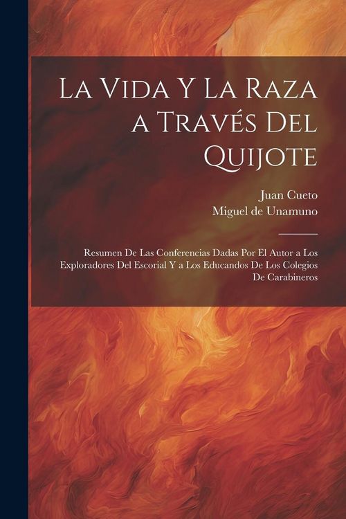 Produktbild: La vida y la raza a trav&eacute;s del Quijote; resumen de las conferencias dadas por el autor a los exploradores del escorial y a los educandos de los colegi