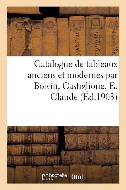 Produktbild: Catalogue de tableaux anciens et modernes par Boivin, Castiglione, E. Claude