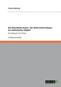 Produktbild: Die fleischliche Kunst - der deformierte K&ouml;rper als &auml;sthetisches Objekt