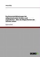 Produktbild: Psychosoziale Belastungen bei Adipositaskranken Kindern und Jugendlichen - &Uuml;ber die M&ouml;glichkeiten der Sozialen Arbeit