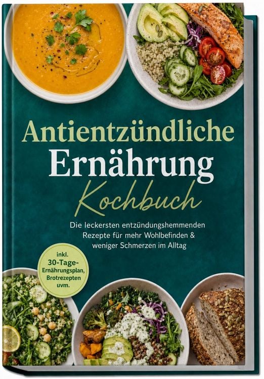 Produktbild: Antientz&uuml;ndliche Ern&auml;hrung Kochbuch: Die leckersten entz&uuml;ndungshemmenden Rezepte f&uuml;r mehr Wohlbefinden & weniger Schmerzen im Alltag &ndash; inkl. 30-Tage-Ern&auml;hrungsplan, Brotrezepten uvm.