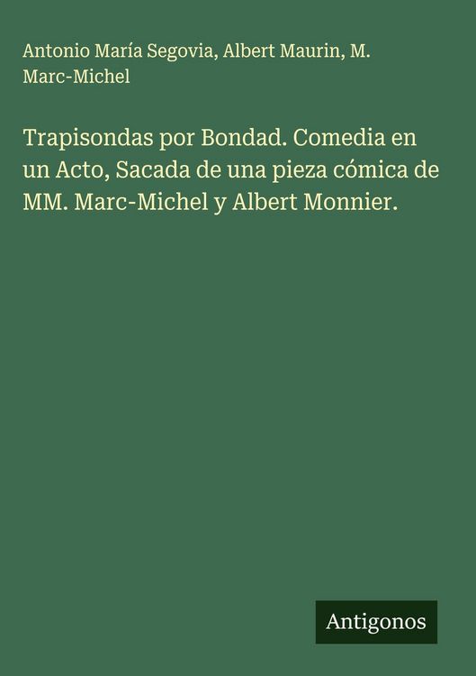 Produktbild: Trapisondas por Bondad. Comedia en un Acto, Sacada de una pieza c&oacute;mica de MM. Marc-Michel y Albert Monnier.