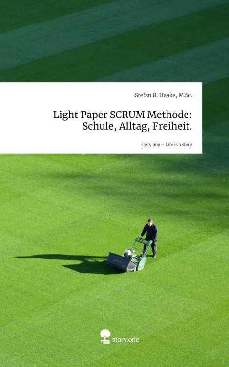 Produktbild: Light Paper SCRUM Methode: Schule, Alltag, Freiheit.. Life is a Story - story.one