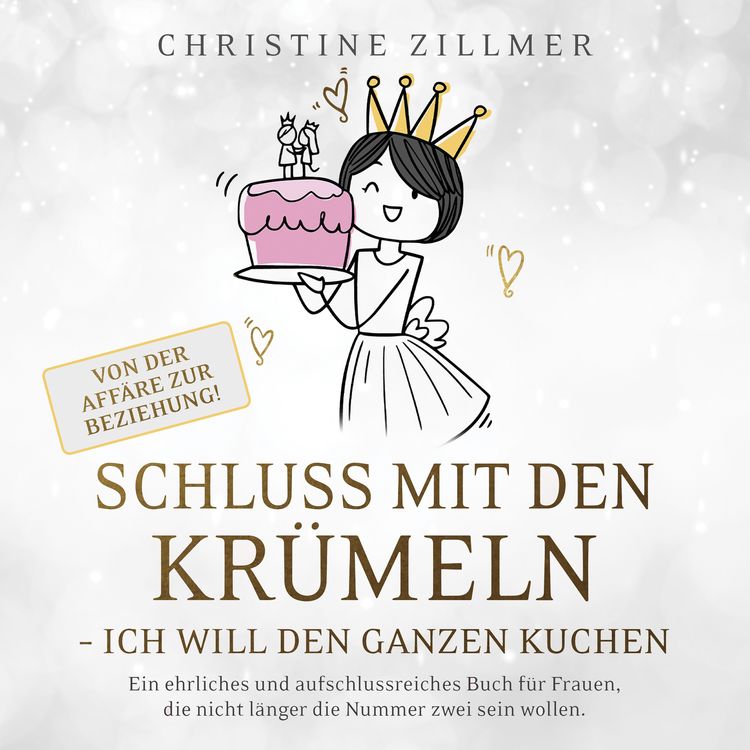 Produktbild: Schluss mit den Kr&uuml;meln - Ich will den ganzen Kuchen - Von der Aff&auml;re zur Beziehung!