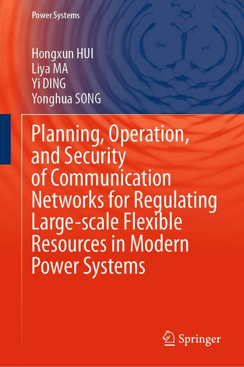 Produktbild: Planning, Operation, and Security of Communication Networks for Regulating Large-scale Flexible Resources in Modern Power Systems