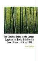 Produktbild: The Classified Index to the London Catalogue of Books Published in Great Britain 1816 to 1851 ..