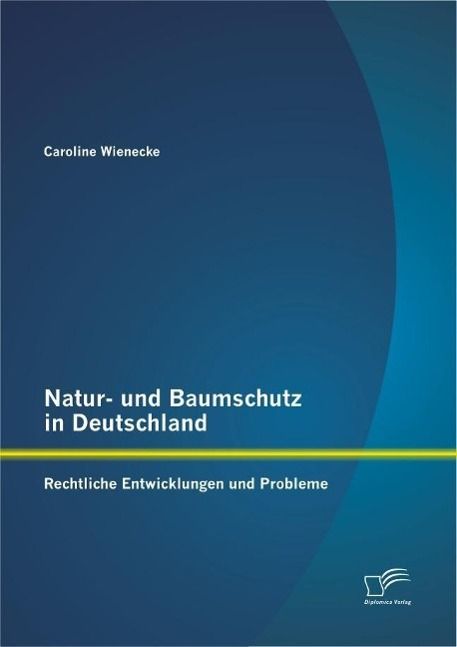 Produktbild: Natur- und Baumschutz in Deutschland: Rechtliche Entwicklungen und Probleme