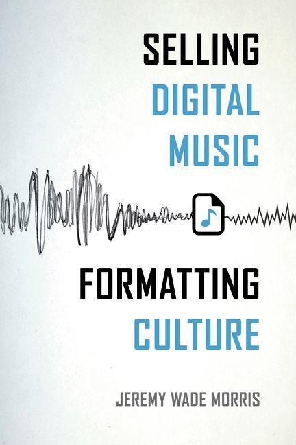 Produktbild: Selling Digital Music, Formatting Culture