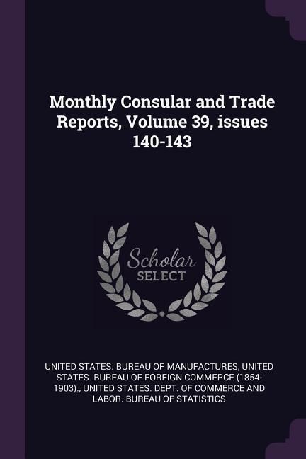 Produktbild: Monthly Consular and Trade Reports, Volume 39, issues 140-143