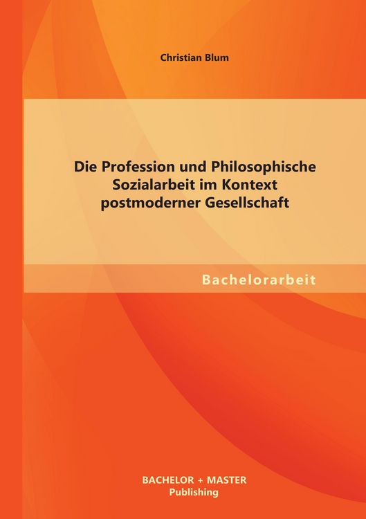 Produktbild: Die Profession und Philosophische Sozialarbeit im Kontext postmoderner Gesellschaft