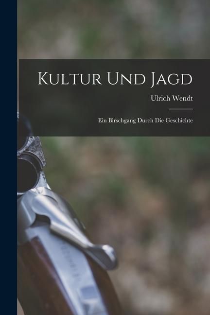 Produktbild: Kultur und Jagd: Ein Birschgang Durch die Geschichte