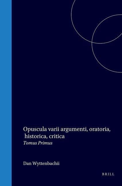 Produktbild: Opuscula Varii Argumenti, Oratoria, Historica, Critica