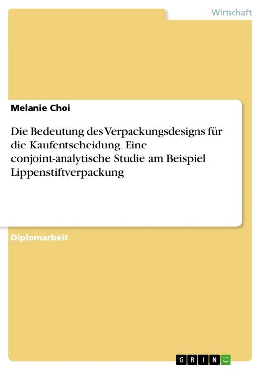 Produktbild: Die Bedeutung des Verpackungsdesigns f&uuml;r die Kaufentscheidung. Eine conjoint-analytische Studie am Beispiel Lippenstiftverpackung