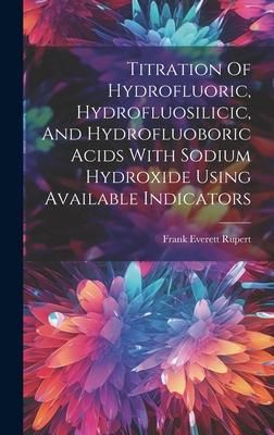 Produktbild: Titration Of Hydrofluoric, Hydrofluosilicic, And Hydrofluoboric Acids With Sodium Hydroxide Using Available Indicators