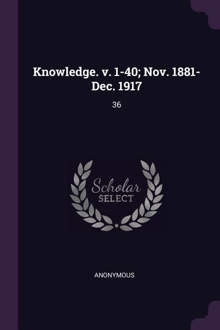 Produktbild: Knowledge. v. 1-40; Nov. 1881-Dec. 1917