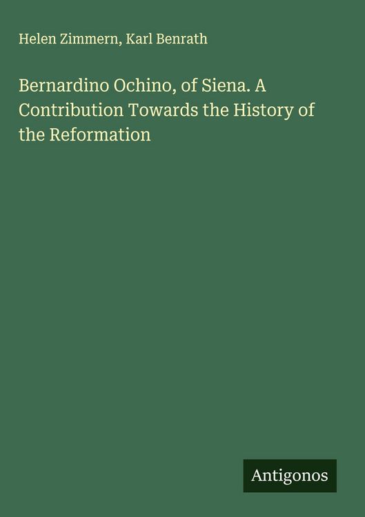Produktbild: Bernardino Ochino, of Siena. A Contribution Towards the History of the Reformation