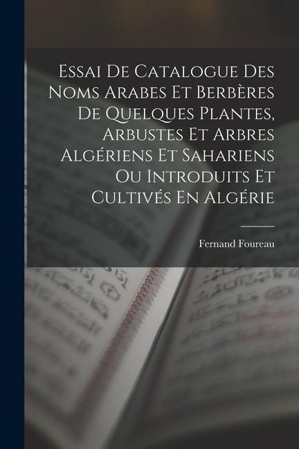 Produktbild: Essai De Catalogue Des Noms Arabes Et Berb&egrave;res De Quelques Plantes, Arbustes Et Arbres Alg&eacute;riens Et Sahariens Ou Introduits Et Cultiv&eacute;s En Alg&eacute;rie