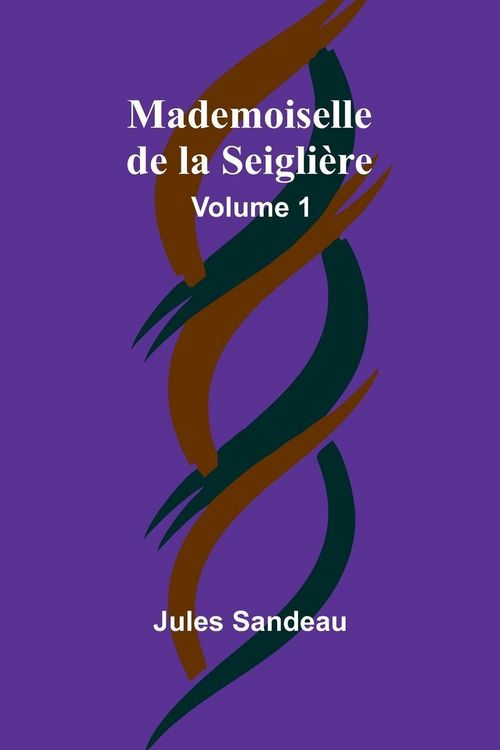 Produktbild: Mademoiselle de la Seigli&egrave;re, Volume 1
