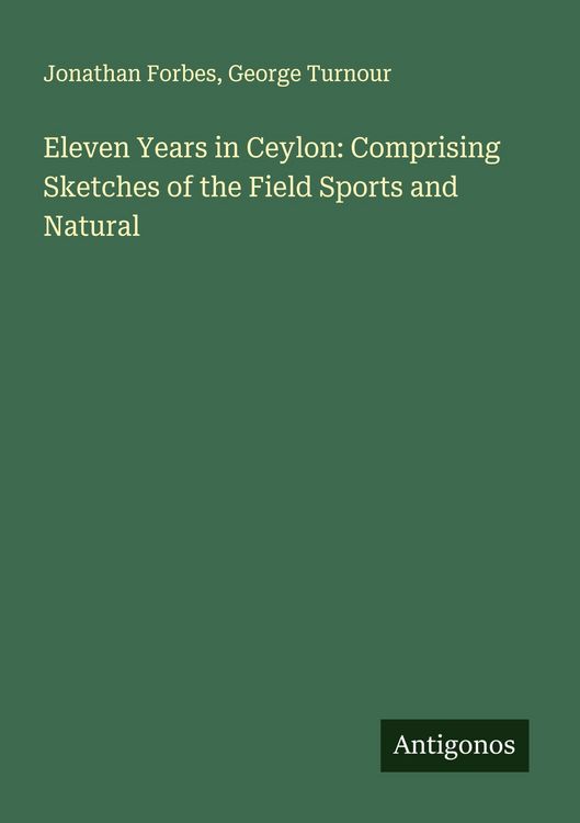 Produktbild: Eleven Years in Ceylon: Comprising Sketches of the Field Sports and Natural