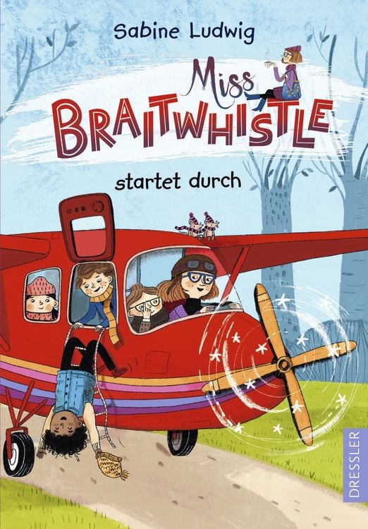 Produktbild: Miss Braitwhistle 6. Miss Braitwhistle startet durch. Neu illustriert von Andrea Stegmaier