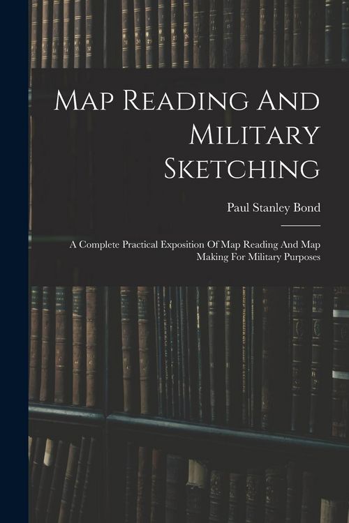 Produktbild: Map Reading And Military Sketching: A Complete Practical Exposition Of Map Reading And Map Making For Military Purposes