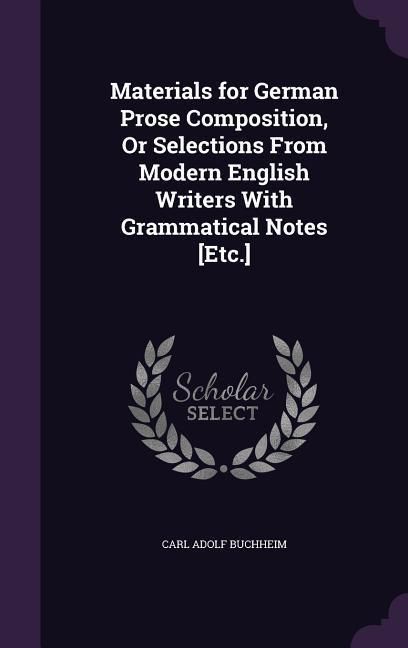 Produktbild: Materials for German Prose Composition, Or Selections From Modern English Writers With Grammatical Notes [Etc.]