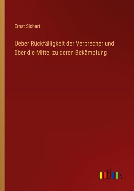 Produktbild: Ueber R&uuml;ckf&auml;lligkeit der Verbrecher und &uuml;ber die Mittel zu deren Bek&auml;mpfung