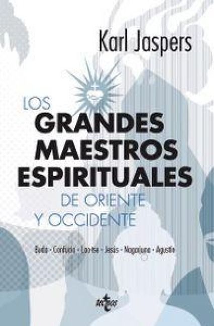 Produktbild: Los grandes maestros espirituales de Oriente y Occidente : Buda, Confucio, Lao-tse, Jes&uacute;s, Nagarjuna y Agust&iacute;n