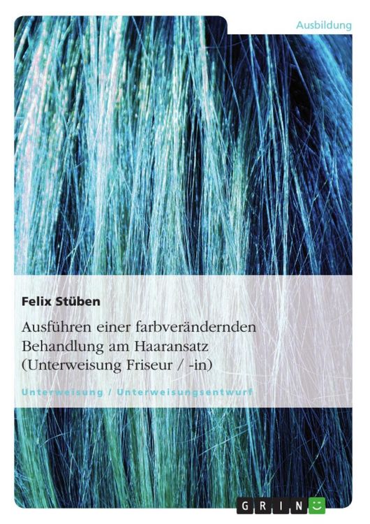 Produktbild: Ausf&uuml;hren einer farbver&auml;ndernden Behandlung am Haaransatz (Unterweisung Friseur / -in)