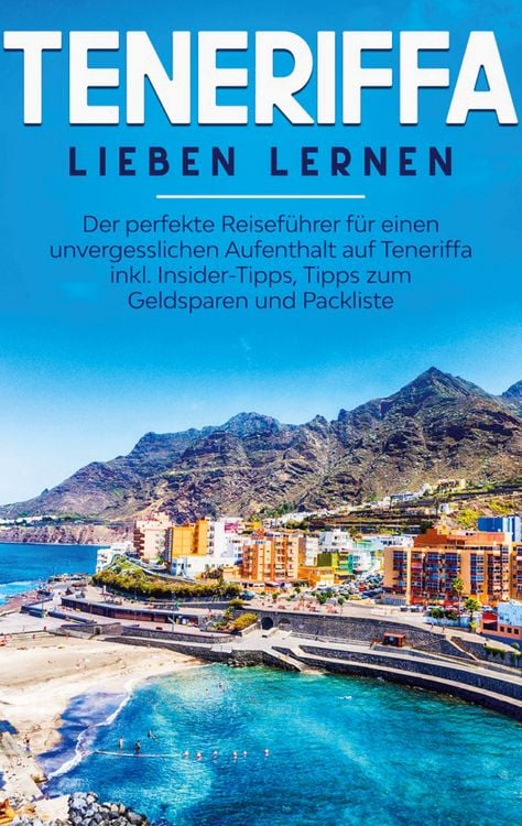 Produktbild: Teneriffa lieben lernen: Der perfekte Reisef&uuml;hrer f&uuml;r einen unvergesslichen Aufe