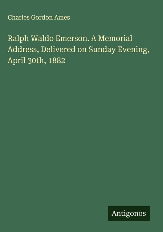 Produktbild: Ralph Waldo Emerson. A Memorial Address, Delivered on Sunday Evening, April 30th, 1882